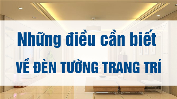 Những kiến thức cơ bản về đèn tường trang trí bạn nên biết